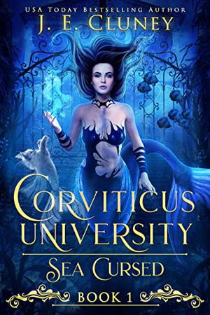 Corviticus University: Sea Cursed by J.E. Cluney