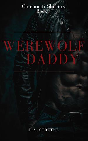 Werewolf Daddy by B.A. Stretke