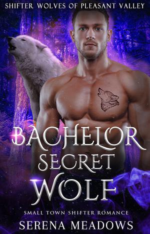 Bachelor Secret Wolf: (Small Town Shifter Romance) (Shifter Wolves Of Pleasant Valley #3)