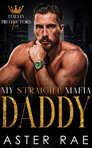 My Straight Mafia Daddy (Italian Protectors #2)