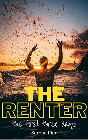 The Renter: The First Three Days by Serena Pier