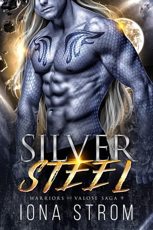 Silver Steel: A SciFi Alien Romance : Warriors of Valose Saga 9 by Iona Strom