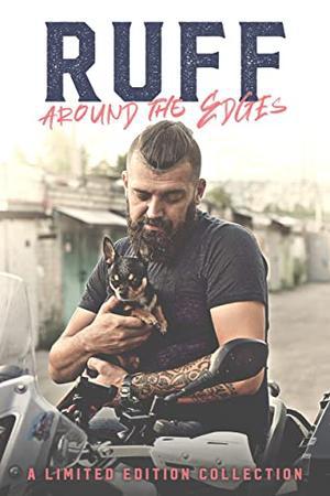 Ruff Around the Edges by Jennifer M. Miller, Marissa Ann, April D. Berry, Ellie Clark, Liz Crowe, E.M. Dain, D.M. Earl, Anna Edwards, Mallory Funk, Jodi James, Kristie Leigh, Eve London, Anne Mercier, Erin Noelle, E.A. Phoenix, Remy Reigns, S.E. Roberts, Cerise Rose, Quinn Ryder, Claire Shaw, A.N. Stauber, Amy Stephens, Skye Turner, J.S. Wood, Ashley Zakrzewski, Tich Brewster