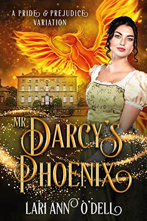 Mr. Darcy's Phoenix: A Pride and Prejudice Variation by Lari Ann O'Dell