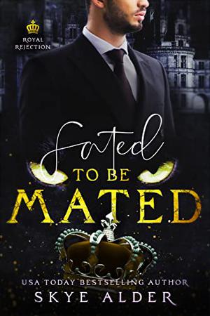 Fated To Be Mated (Royal Rejection #3)