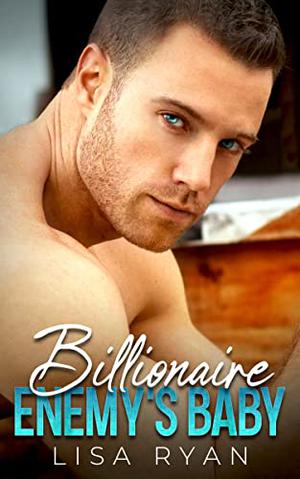 Billionaire Enemy's Baby by Lisa Ryan