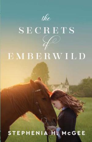 The Secrets of Emberwild by Stephenia H. McGee