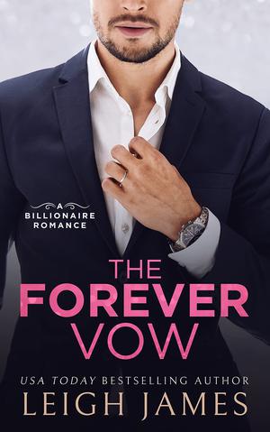 The Forever Vow: A Billionaire Arranged Marriage Romance by Leigh James