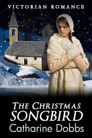 The Christmas Songbird by Catharine Dobbs