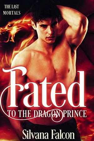 Fated to the Dragon Prince (The Last Mortals #1)