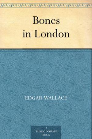 Bones in London by Edgar Wallace