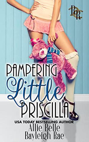 Pampering Little Priscilla by Allie Belle