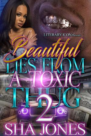 Beautiful Lies From A Toxic Thug 2 by Sha Jones