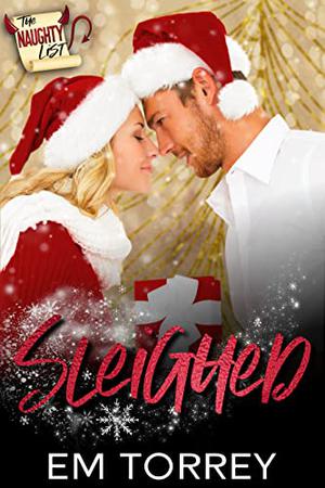 Sleighed: The Naughty List by Em Torrey