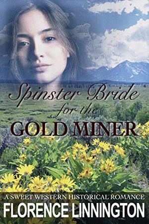 Spinster Bride For The Gold Miner by Florence Linnington