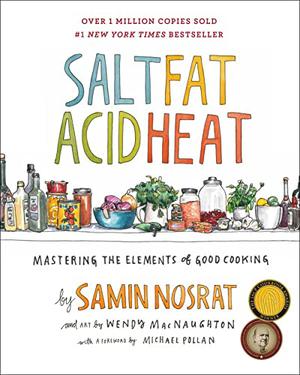 Salt, Fat, Acid, Heat: Mastering the Elements of Good Cooking by Samin Nosrat, Michael Pollan