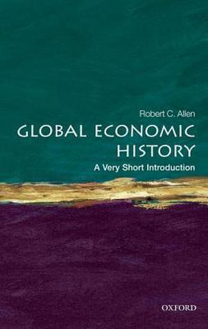 Global Economic History: A Very Short Introduction (The Oxford Very Short Introductions Series #1)