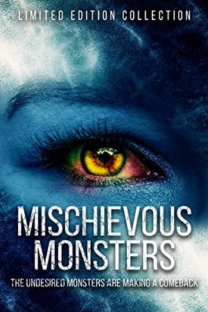 Mischievous Monsters by Chasity Nicole, Vivian St. Crow, Laurie Valcarcel-Treacy, Pyra Kane, Cate Cassidy, E.J. Powell, Kevin Porter, Naomi Panthera, Sky Ellington, Jen Ponce, Jessa Sterling Lucas, D.J. Shaw