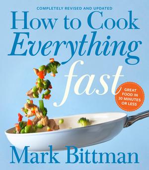 How To Cook Everything Fast Revised Edition: A Quick & Easy Cookbook by Mark Bittman