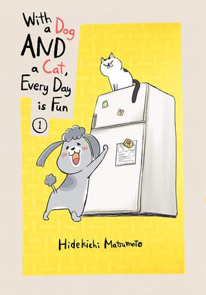 With a Dog AND a Cat, Every Day is Fun, Vol. 1 by Hidekichi Matsumoto