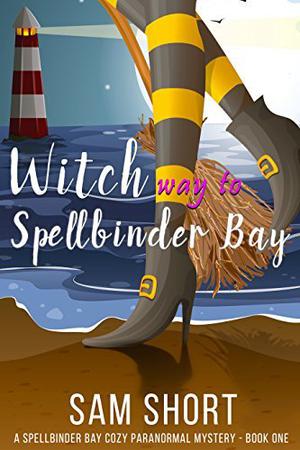Witch Way To Spellbinder Bay by Sam Short