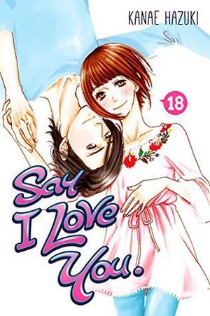 Say I Love You., Vol. 18 (好きっていいなよ。/ Suki tte iinayo #18)