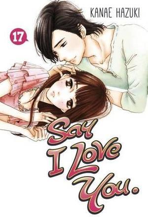 Say I Love You, Vol. 17 (好きっていいなよ。/ Suki tte iinayo #17)