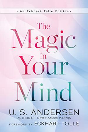 The Magic in Your Mind by Eckhart Tolle, U. S. Andersen