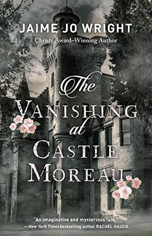 The Vanishing at Castle Moreau by Jaime Jo Wright