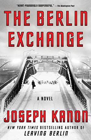The Berlin Exchange: A Novel by Joseph Kanon