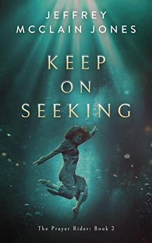 Keep on Seeking by Jeffrey McClain Jones