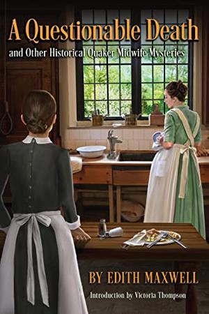 A Questionable Death and Other Historical Quaker Midwife Mysteries by Edith Maxwell