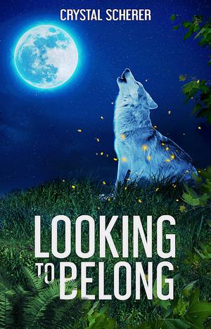 Looking To Belong by Crystal Scherer