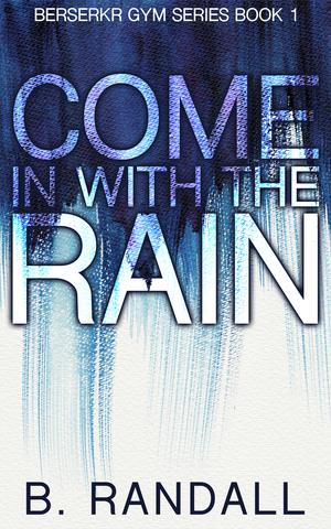 Come In With The Rain by B. Randall