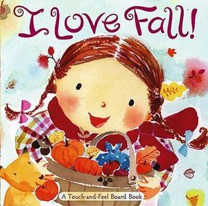 I Love Fall!: A Touch-and-Feel Board Book by Alison Inches