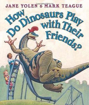 How Do Dinosaurs Play with Their Friends? (How Do Dinosaurs...? #1)