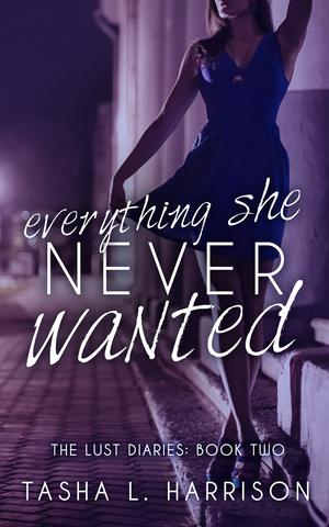 Everything She Never Wanted (The Lust Diaries #2)
