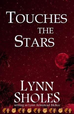 Touches the Stars by Lynn Sholes, Lynn Armistead McKee