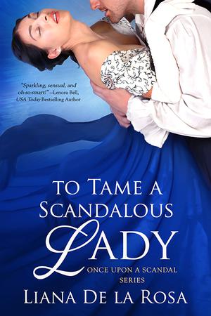 To Tame a Scandalous Lady (Once Upon a Scandal #3)