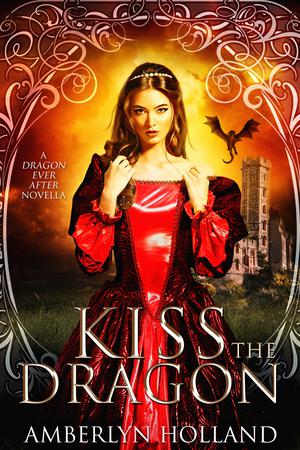 Kiss the Dragon by Amberlyn Holland