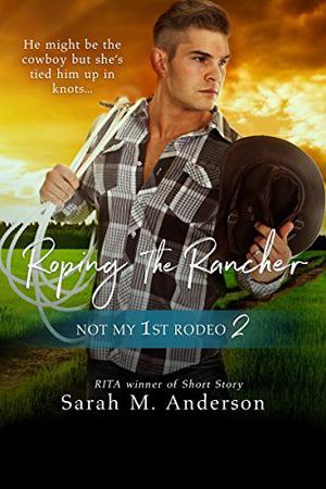 Roping the Rancher by Sarah M. Anderson