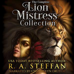 The Complete Lion Mistress Collection by R.A. Steffan, Gwendolyn Druyor