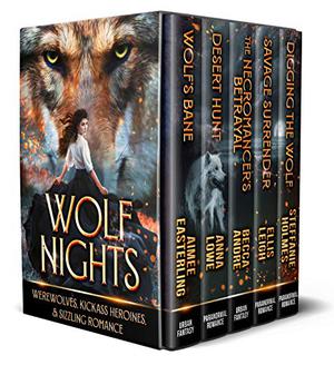Wolf Nights: Werewolves, Kickass Heroines, & Sizzling Romance by Aimee Easterling, Anna Lowe, Becca Andre, Ellis Leigh, Steffanie Holmes