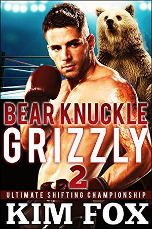 Bare Knuckle Grizzly (Ultimate Shifting Championship #2)