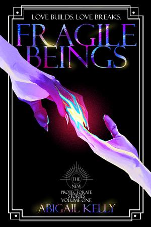 Fragile Beings (New Protectorate #0.5)