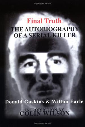 Final Truth: The Autobiography of Mass Murderer/Serial Killer Donald "Pee Wee" Gaskins by Donald Gaskins