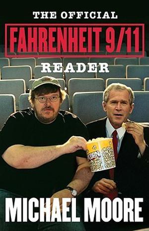 The  Official Fahrenheit 9/11 Reader by Michael Moore