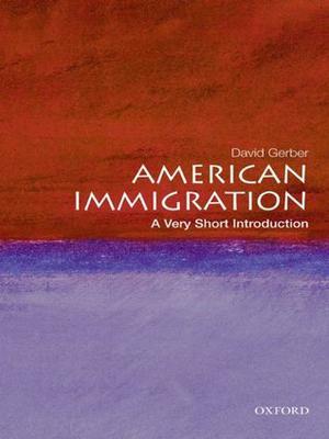 American Immigration: A Very Short Introduction (The Oxford Very Short Introductions Series #1)