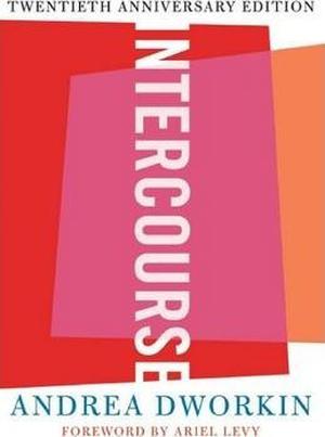 Intercourse by Andrea Dworkin, Ariel Levy