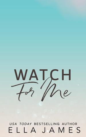 Watch for Me by Ella James